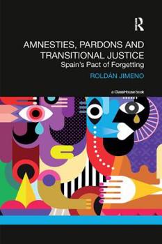 Paperback Amnesties, Pardons and Transitional Justice: Spain's Pact of Forgetting Book
