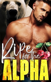 Ripe for the Alpha (The Ridge Brothers Bear Shifters) - Book #4 of the Ridge Brothers Bear Shifters