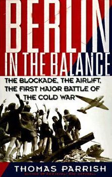 Hardcover Berlin in the Balance: The Blockade, the Airlift, the First Major Battle of the Cold War Book