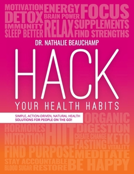 Paperback Hack Your Health Habits: Simple, Action-Driven, Natural Health Solutions For People On The Go! Book