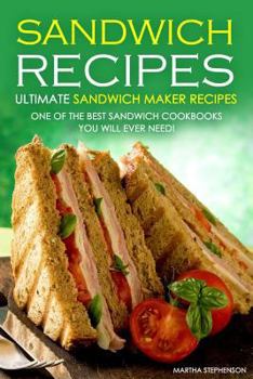 Paperback Sandwich Recipes - Ultimate Sandwich Maker Recipes: One of the Best Sandwich Cookbooks You Will Ever Need Book