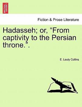 Paperback Hadasseh; Or, "From Captivity to the Persian Throne.." Book