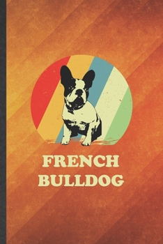 French Bulldog: Cute Blank Lined French Bulldog Notebook Journal, Graduation Appreciation Gratitude Thank You Souvenir Gag Gift, Fashionable Graphic 110 Pages
