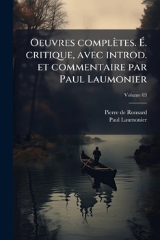 Oeuvres Completes. . Critique, Avec Introd. Et Commentaire Par Paul Laumonier Volume 03