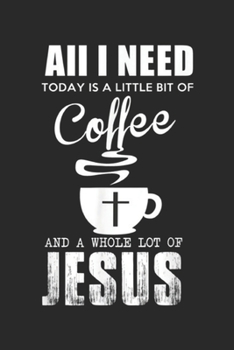 Paperback all I need today is a little bit of coffee and a whole lot of jesus: Coffee and Jesus I All I Need Is Coffee & Jesus Journal/Notebook Blank Lined Rule Book
