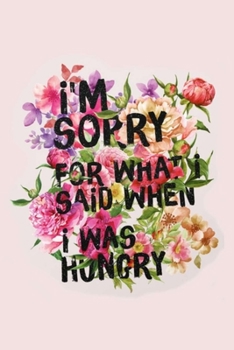 Paperback i'M SORRY FOR WHAT i SAiD WHEN i WAS HUNGRY: Dot Grid Journal, 110 Pages, 6X9 inches, Funny Quote on Light Pink matte cover, dotted notebook, bullet j Book