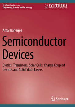 Paperback Semiconductor Devices: Diodes, Transistors, Solar Cells, Charge Coupled Devices and Solid State Lasers Book