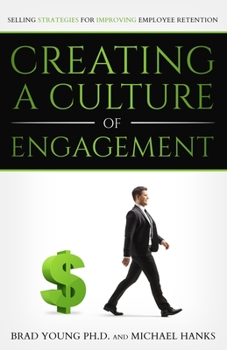 Paperback Creating a Culture of Engagement: Selling Strategies for Improving Employee Retention Book