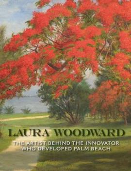 Hardcover Laura Woodward: The Artist Behind the Innovator Who Developed Palm Beach Book