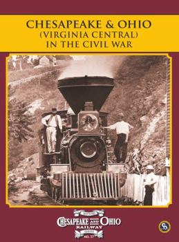 Paperback Chesapeake & Ohio History Series #17: Virginia Central In The Civil War Book