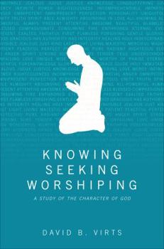 Knowing, Seeking, Worshiping: A Study of the Character of God