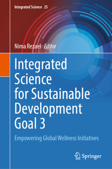 Integrated Science for Sustainable Development Goal 3: Empowering Global Wellness Initiatives (Integrated Science, 25)