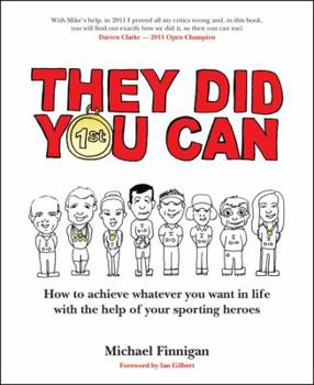 Paperback They Did You Can: How to Achieve Whatever You Want in Life with the Help of Your Sporting Heroes (Revised Edition) Book