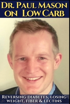 Paperback Dr.Paul Mason on low carb: Reversing diabetes, losing weight, fiber & lectins.: His best obesity and keto diet talks. Including insulin, autoimmu Book