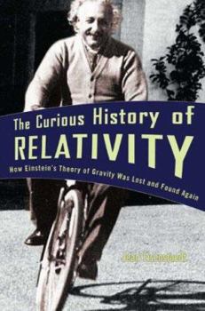 Hardcover The Curious History of Relativity: How Einstein's Theory of Gravity Was Lost and Found Again Book