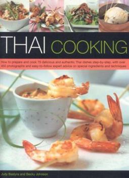 Paperback Thai Cooking: How to Prepare and Cook 75 Delicious and Authentic Thai Dishes Step-By-Step, with Over 450 Photographs and Easy-To-Fol Book
