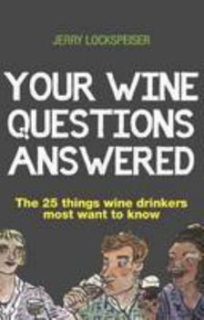 Paperback Your Wine Questions Answered: The 25 Things Wine Drinkers Most Want to Know Book