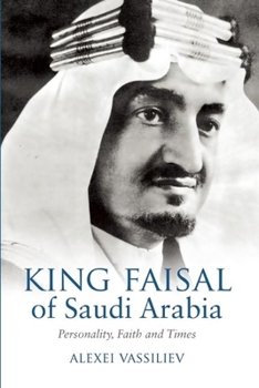 Hardcover King Faisal of Saudi Arabia: Personality, Faith and Times Book