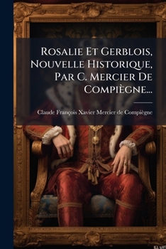 Paperback Rosalie Et Gerblois, Nouvelle Historique, Par C. Mercier De Compiègne... [French] Book
