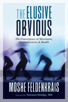Paperback The Elusive Obvious: The Convergence of Movement, Neuroplasticity, and Health Book