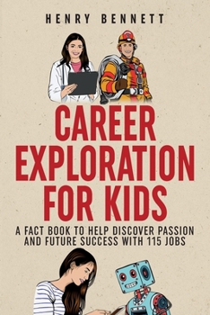 Paperback Career Exploration for Kids: A Fact Book to Help Discover Passion and Future Success With 115 Jobs Book