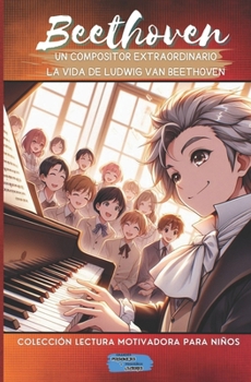 Beethoven, un compositor extraordinario (Colección Lectura Motivadora Para Niños) (Spanish Edition)