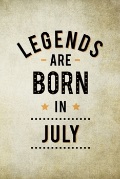 Paperback Legends Are Born In July: Birthday Gift for Men, Notebook to Write In For Father Or Husband Book