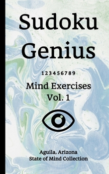 Paperback Sudoku Genius Mind Exercises Volume 1: Aguila, Arizona State of Mind Collection Book