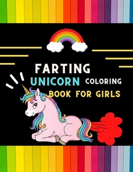farting unicorn coloring book for girls: Cute collection of magical unicorn farting coloring book for kids, toddlers, preschoolers & girl s: Fun silly