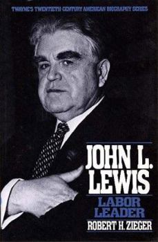 John L. Lewis: Labor Leader (Twayne's Twentieth-Century American Biography Series) - Book #8 of the Twayne's Twentieth-Century American Biography Series