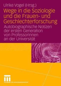 Hardcover Wege in Die Soziologie Und Die Frauen- Und Geschlechterforschung: Autobiographische Notizen Der Ersten Generation Von Professorinnen an Der Universitä [German] Book