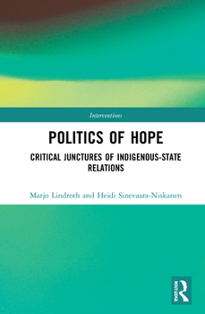 The Colonial Politics of Hope: Critical Junctures of Indigenous-State Relations