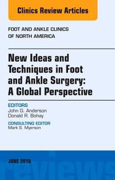 Hardcover New Ideas and Techniques in Foot and Ankle Surgery: A Global Perspective, an Issue of Foot and Ankle Clinics of North America: Volume 21-2 Book