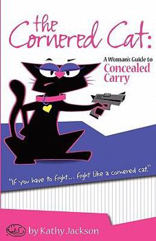 Paperback The Cornered Cat: A Woman's Guide to Concealed Carry Book