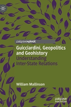 Hardcover Guicciardini, Geopolitics and Geohistory: Understanding Inter-State Relations Book