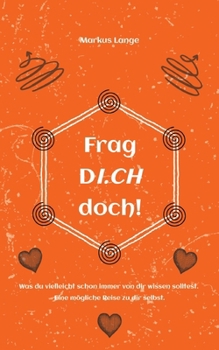 Paperback Frag DICH doch!: Was du vielleicht schon immer von dir wissen solltest. Eine mögliche Reise zu dir selbst. [German] Book