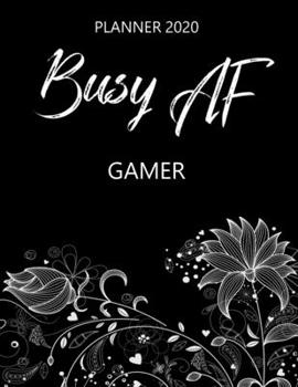 Busy AF Planner 2020 - Gamer: Monthly Spread & Weekly View Calendar Organizer - Agenda & Annual Daily Diary Book