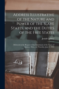 Paperback Address Illustrative of the Nature and Power of the Slave States, and the Duties of the Free States; Delivered at the Request of the Inhabitants of th Book