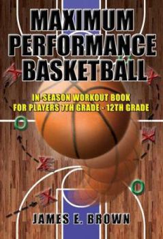 Paperback Maximum Performance Basketball: In-Season Workout Book For Players 7th Grade - 12th Grade/College/Professional Book