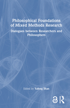 Hardcover Philosophical Foundations of Mixed Methods Research: Dialogues between Researchers and Philosophers Book