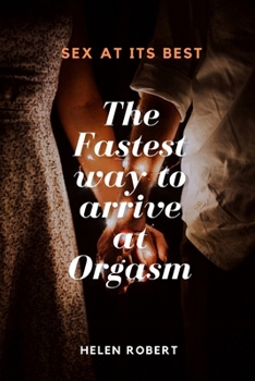 Paperback The Fastest Way to Arrive at Orgasm: Sex at its Best Book