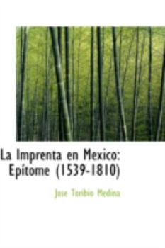 Paperback La Imprenta En Mexico: Epsitome (1539-1810) Book