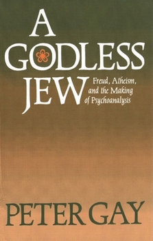 Paperback A Godless Jew: Freud, Atheism, and the Making of Psychoanalysis Book