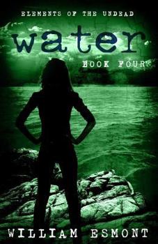 Water: The End of Us - Book #4 of the Elements of The Undead