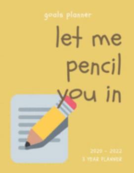 Let Me Pencil You In 2020-2022 3 Year Planner: Monthly Goals Agenda Schedule Organizer; 36 Months Calendar; Appointment Diary Journal With Address ... Notes, Julian Dates & Inspirational Quotes