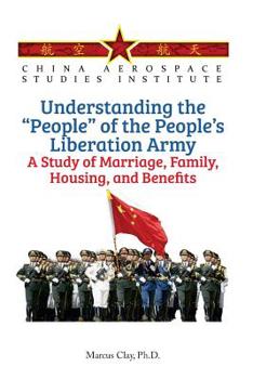 Paperback Understanding the "People" of the People's Liberation Army - A Study of Marriage, Family, Housing, and Benefits Book