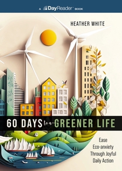 Paperback 60 Days to a Greener Life: Ease Eco-Anxiety Through Joyful Daily Action Book