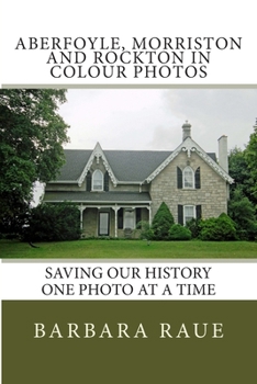 Paperback Aberfoyle, Morriston and Rockton in Colour Photos: Saving Our History One Photo at a Time Book
