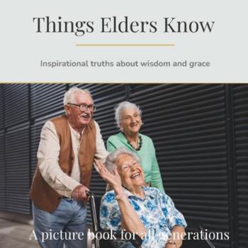 Paperback Things Elders Know: Inspirational truths about wisdom and grace Book