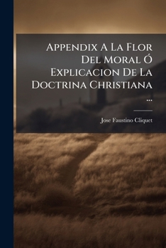 Paperback Appendix A La Flor Del Moral Ó Explicacion De La Doctrina Christiana ... [Afrikaans] Book